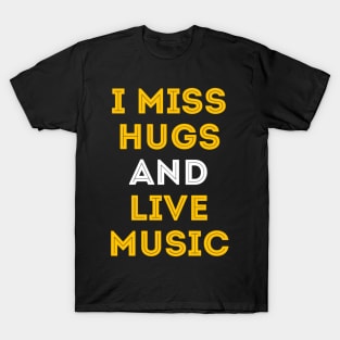 I miss hugs and live music T-Shirt